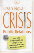 Crisis Public Relations: Strategi PR Menghadapi Krisis, Mengelola Isu, Membangun Citra dan Reputasi Perusahaan