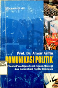 Komunikasi Politik (Filsafat - Paradigma - Teori - Tujuan - Strategi - dan Komunikasi Politik Indonesia)